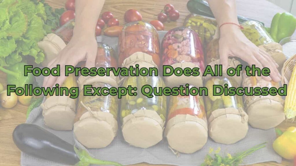 an image with the text "Food Preservation Does All of the Following Except"