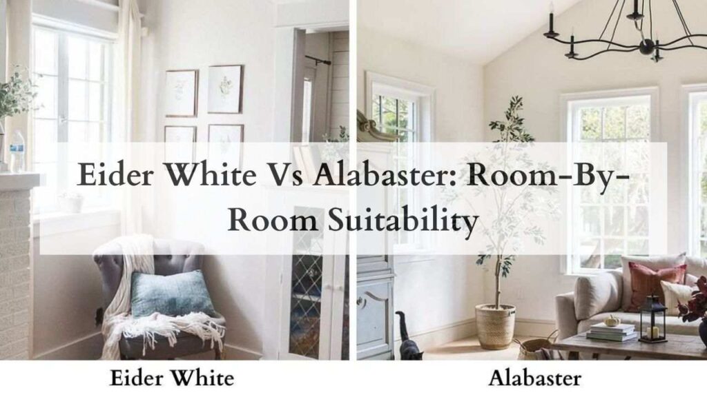 Eider White Vs Alabaster: Room-By-Room Suitability