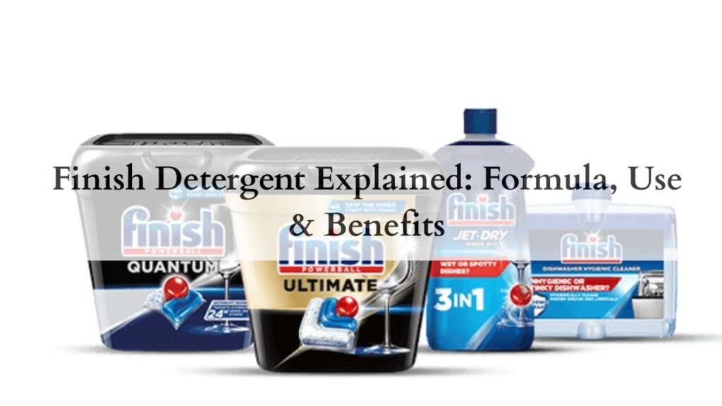 Finish Detergent Explained Formula, Use & Benefits