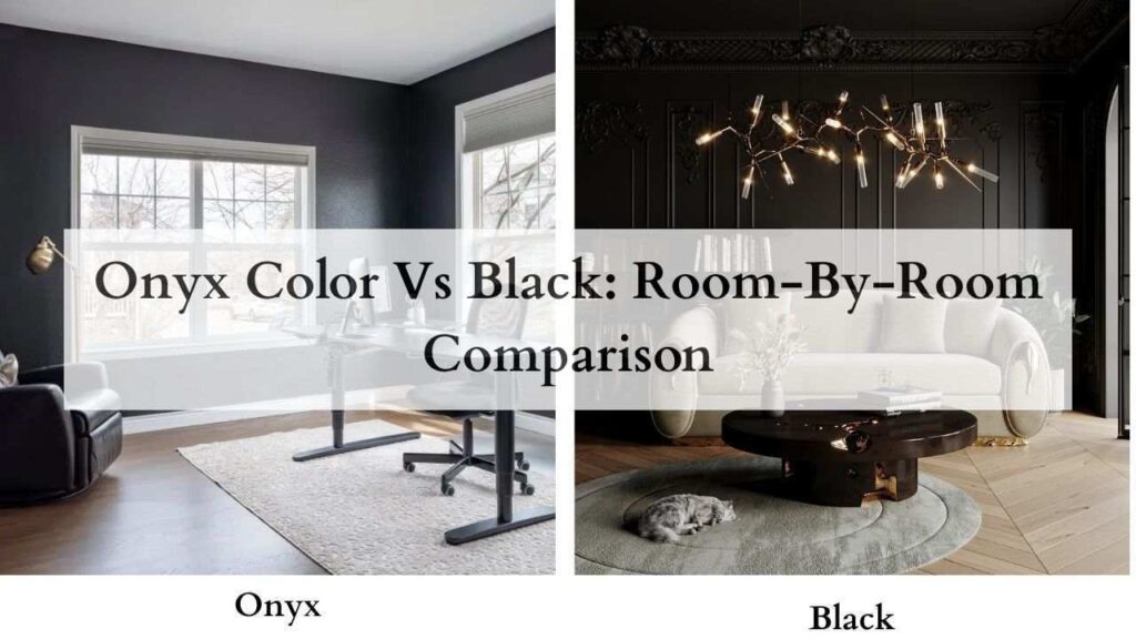 Onyx Color Vs Black Room-By-Room Comparison