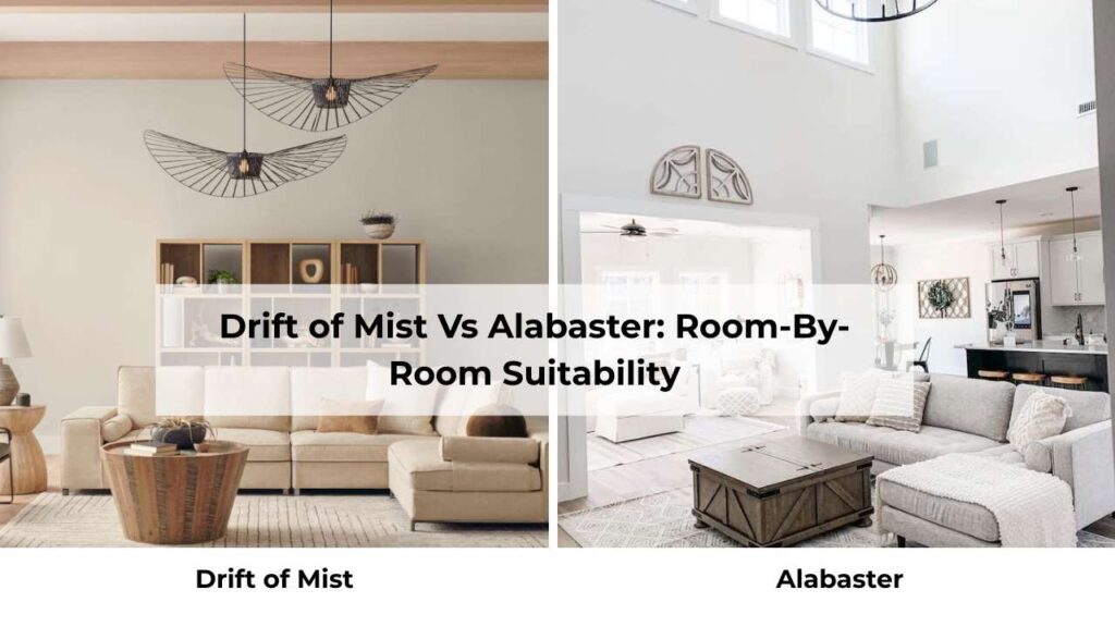 Drift of Mist Vs Alabaster: Room-By-Room Suitability