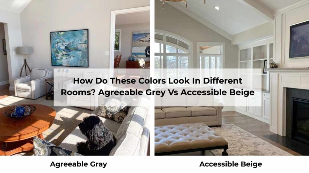 How Do These Colors Look In Different Rooms? Agreeable Grey Vs Accessible Beige