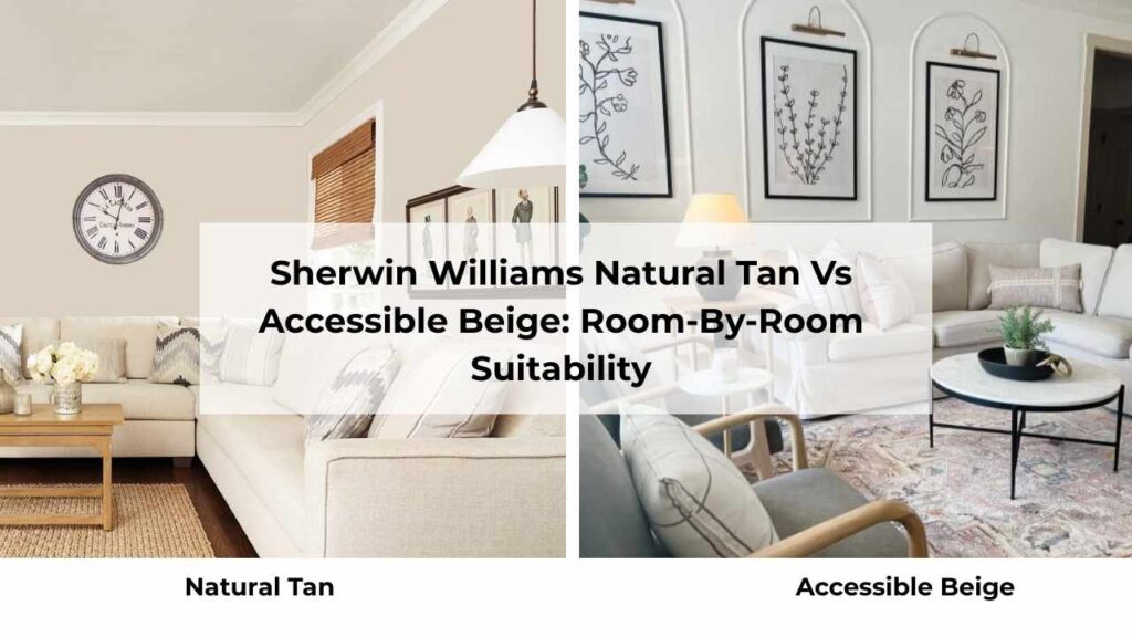 Sherwin Williams Natural Tan Vs Accessible Beige: Room-By-Room Suitability