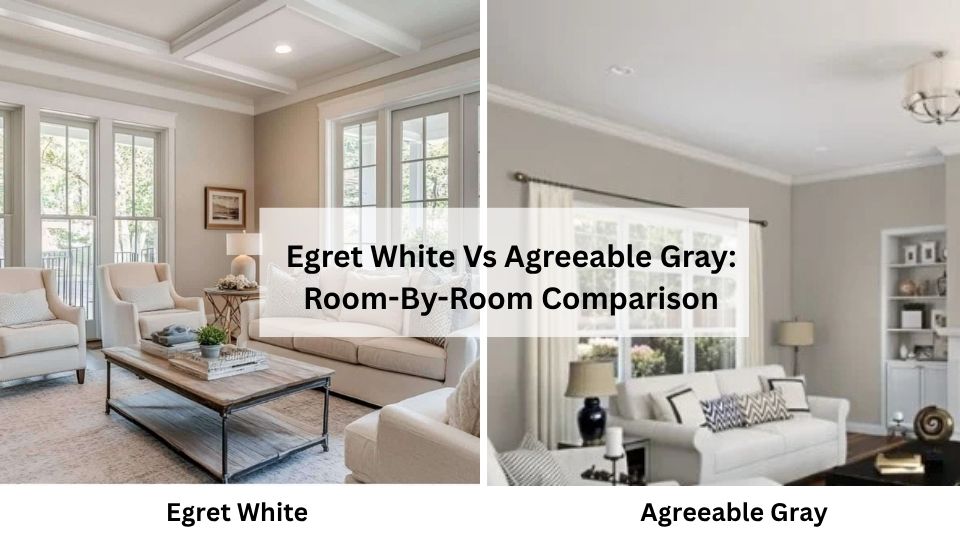 Egret White Vs Agreeable Gray: Room-By-Room Comparison