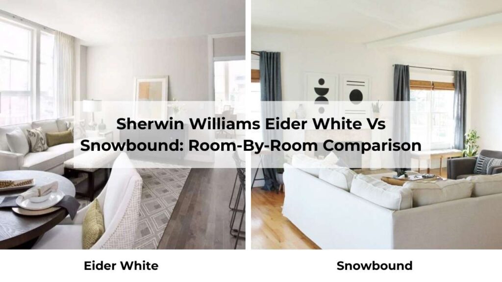 Sherwin Williams Eider White Vs Snowbound: Room-By-Room Comparison
