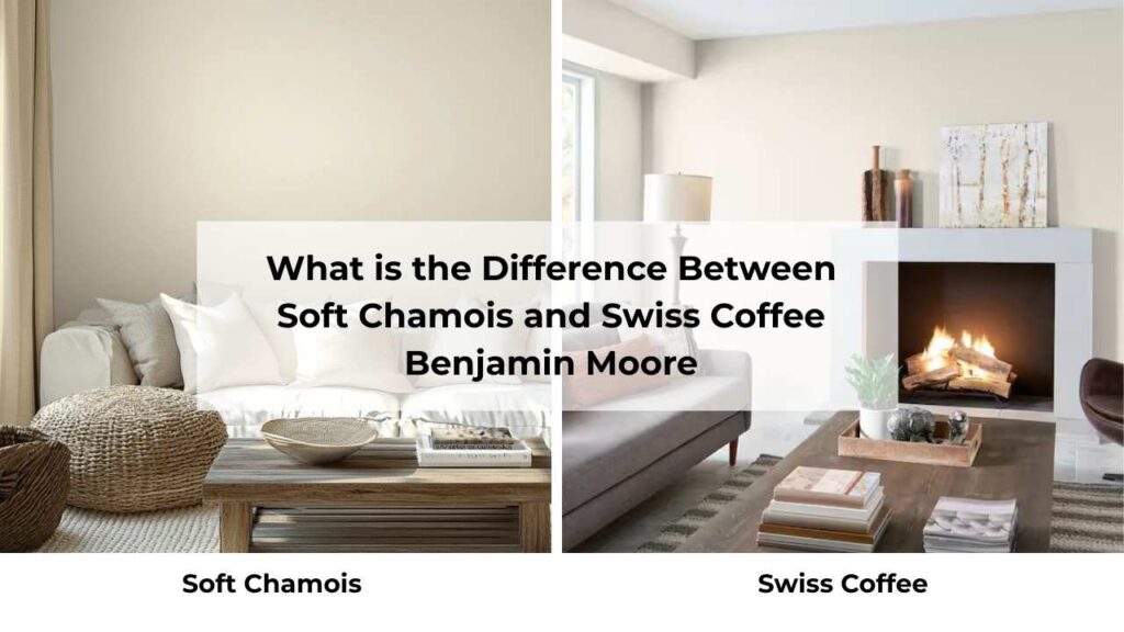 What is the Difference Between Soft Chamois and Swiss Coffee Benjamin Moore