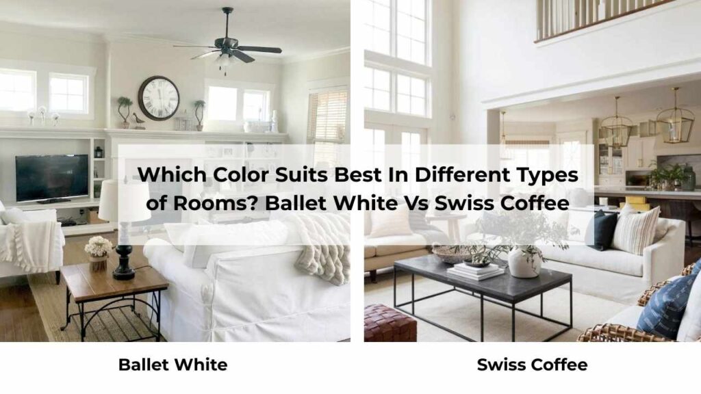 Which Color Suits Best In Different Types of Rooms? Ballet White Vs Swiss Coffee