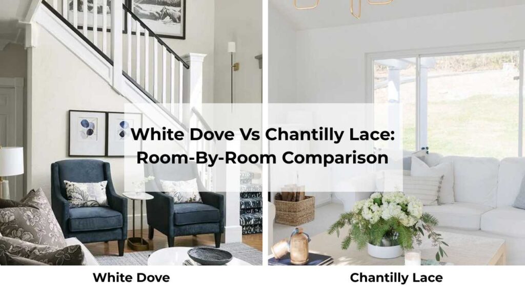 White Dove Vs Chantilly Lace: Room-By-Room Comparison